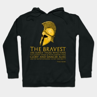 The bravest are surely those who have the clearest vision of what is before them, glory and danger alike, and yet notwithstanding, go out and meet it. - Thucydides Hoodie